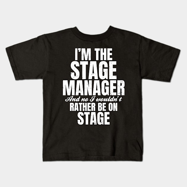 Stage Manager Shirt | I Wouldn't Rather Be On Stage Kids T-Shirt by Gawkclothing